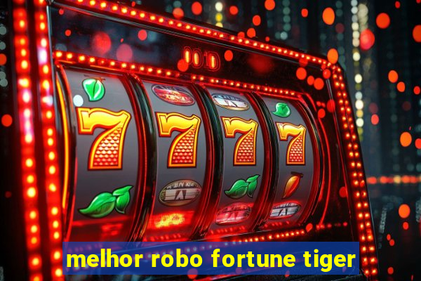 melhor robo fortune tiger